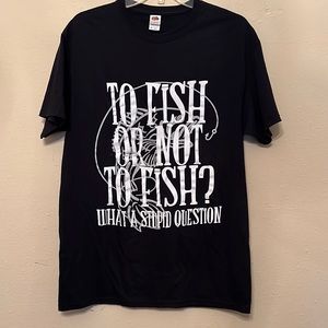 To Fish or Not to Fish T-Shirt